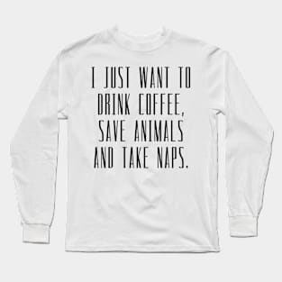 Drink Coffee, Save Animals & Naps Long Sleeve T-Shirt